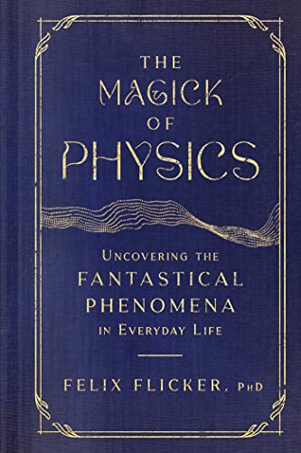 The Magick of Physics by Felix Flicker